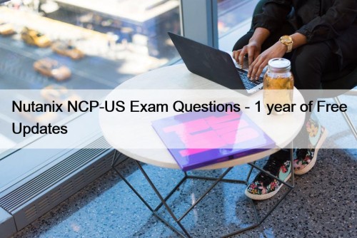 Nutanix NCP-US Exam Questions - 1 year of ...