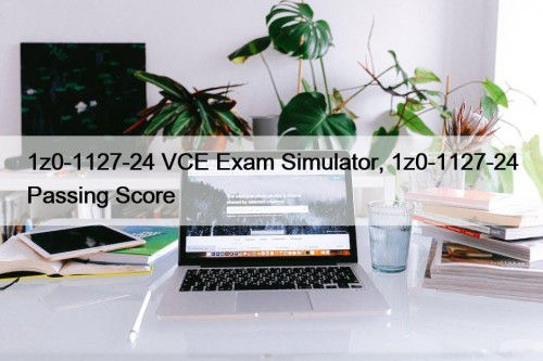 1z0-1127-24 VCE Exam Simulator, 1z0-1127-24 Passing Score