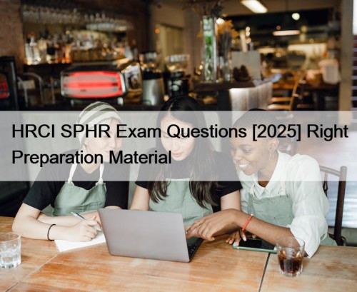 HRCI SPHR Exam Questions [2025] Right Preparation Material